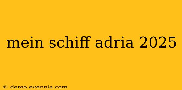 mein schiff adria 2025