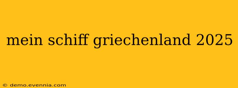 mein schiff griechenland 2025