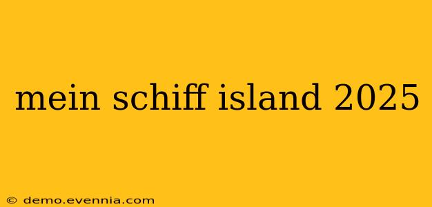 mein schiff island 2025