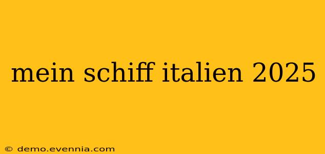 mein schiff italien 2025