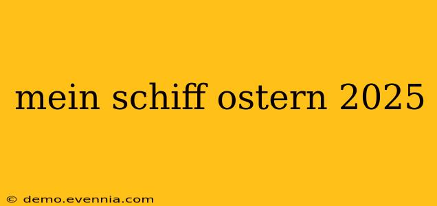 mein schiff ostern 2025