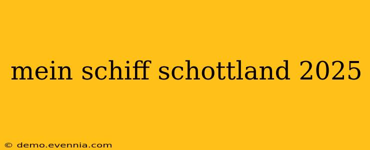 mein schiff schottland 2025