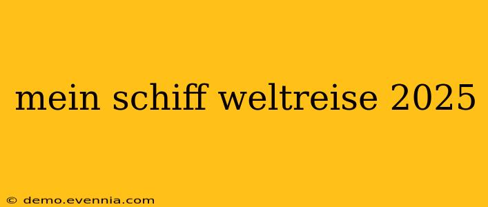 mein schiff weltreise 2025