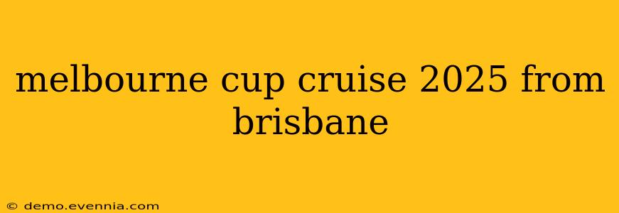 melbourne cup cruise 2025 from brisbane