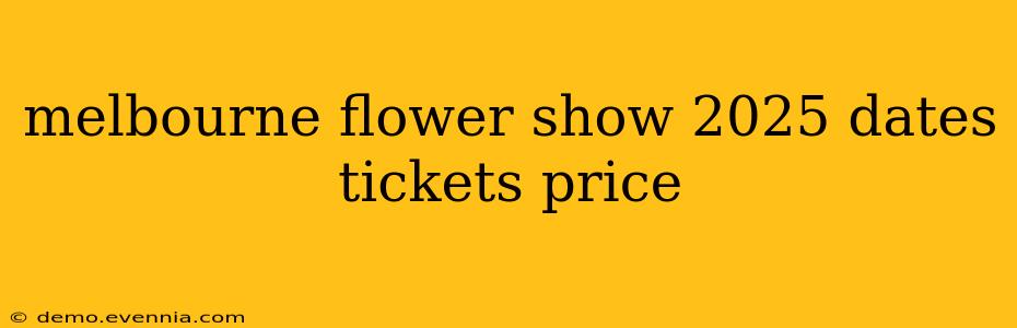 melbourne flower show 2025 dates tickets price