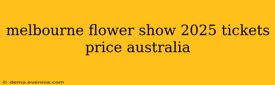 melbourne flower show 2025 tickets price australia