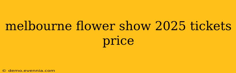 melbourne flower show 2025 tickets price