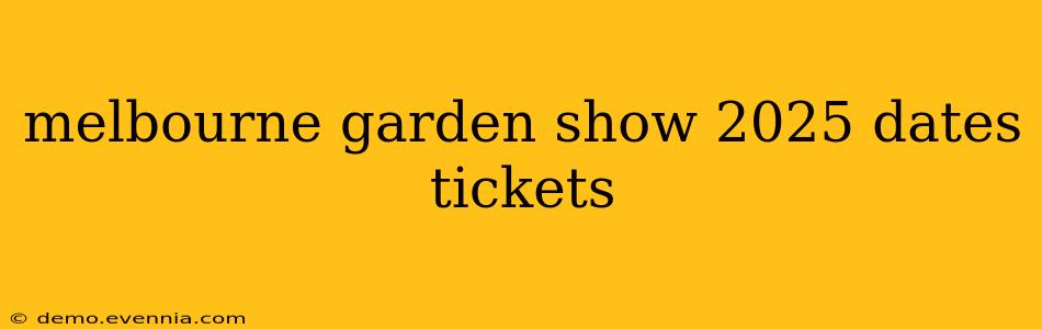 melbourne garden show 2025 dates tickets