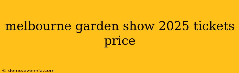 melbourne garden show 2025 tickets price