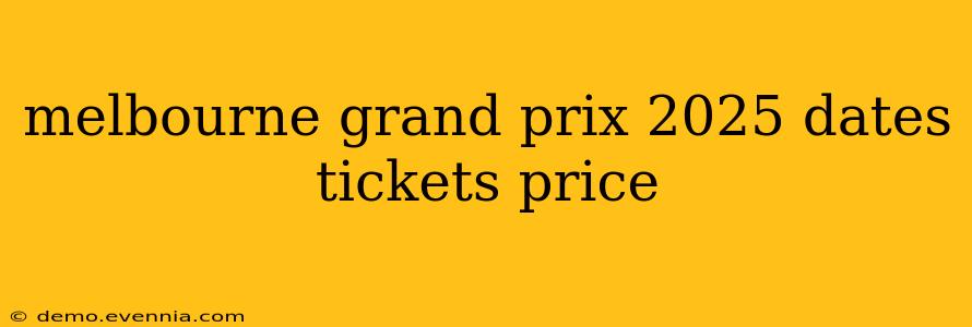 melbourne grand prix 2025 dates tickets price