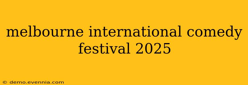 melbourne international comedy festival 2025