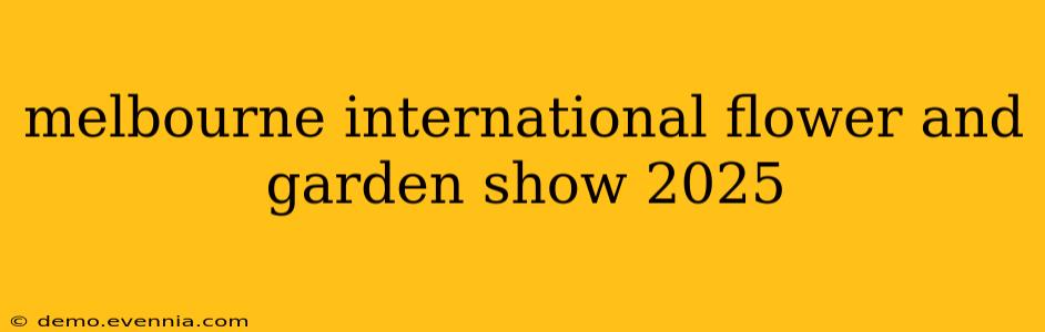 melbourne international flower and garden show 2025