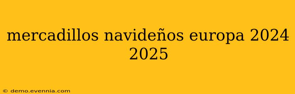 mercadillos navideños europa 2024 2025