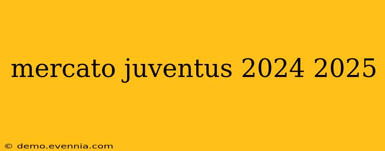 mercato juventus 2024 2025