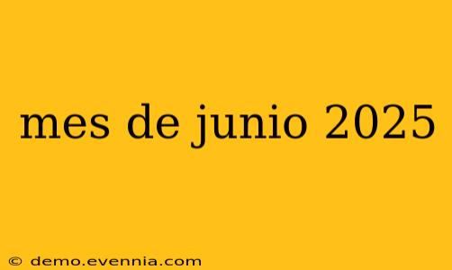 mes de junio 2025