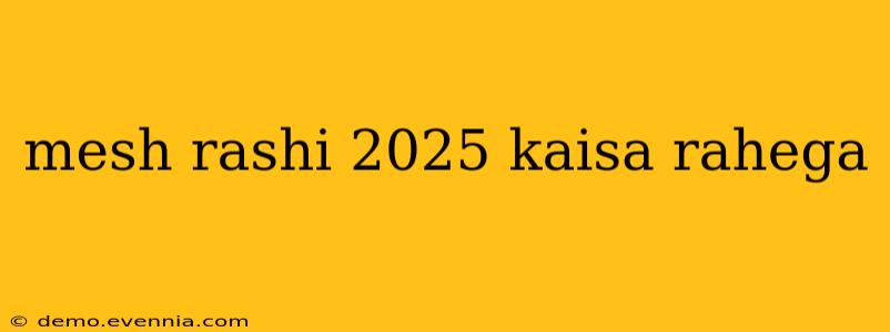 mesh rashi 2025 kaisa rahega