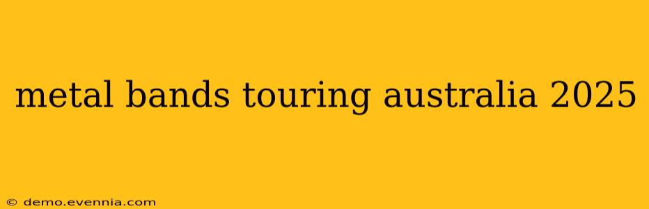 metal bands touring australia 2025