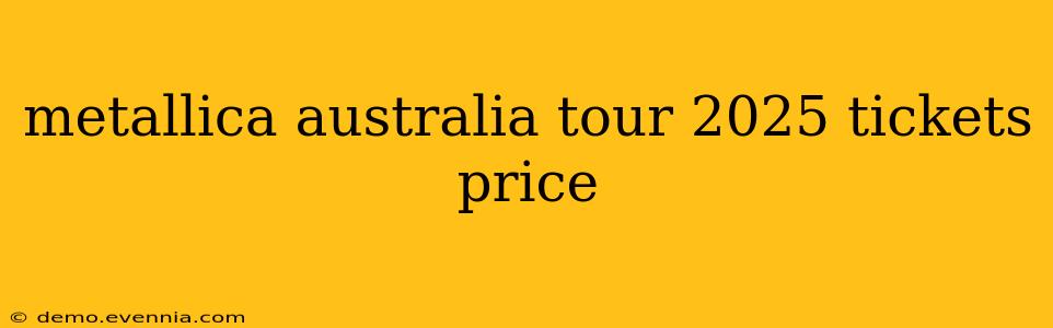 metallica australia tour 2025 tickets price