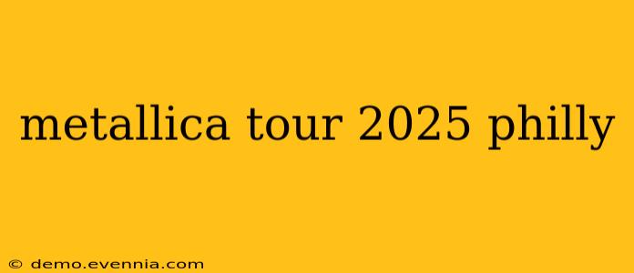 metallica tour 2025 philly