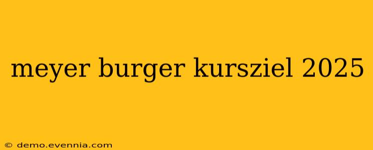 meyer burger kursziel 2025