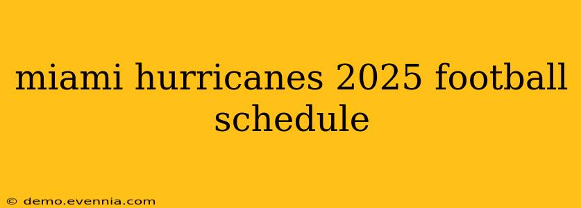 miami hurricanes 2025 football schedule