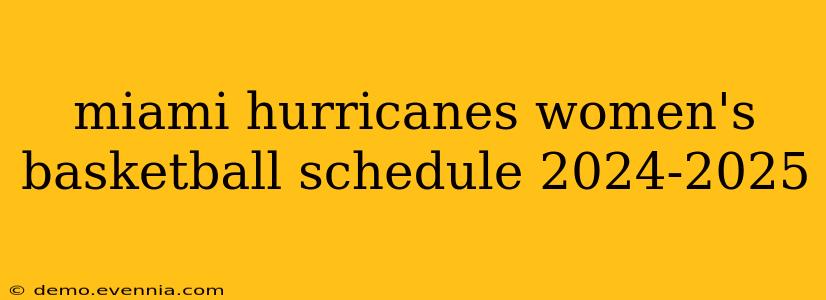 miami hurricanes women's basketball schedule 2024-2025