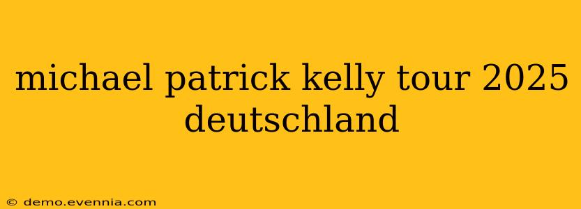 michael patrick kelly tour 2025 deutschland