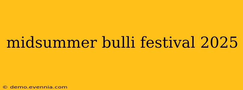 midsummer bulli festival 2025