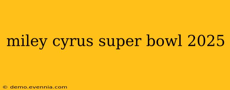 miley cyrus super bowl 2025