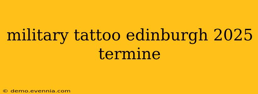 military tattoo edinburgh 2025 termine