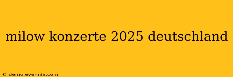 milow konzerte 2025 deutschland