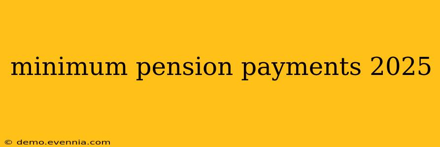 minimum pension payments 2025