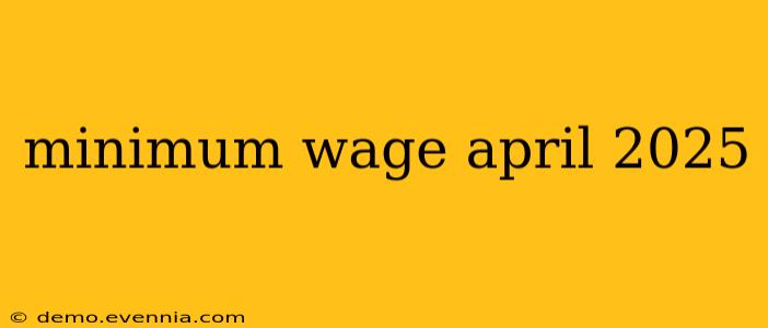 minimum wage april 2025