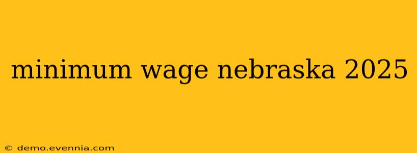 minimum wage nebraska 2025