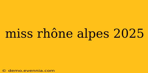 miss rhône alpes 2025