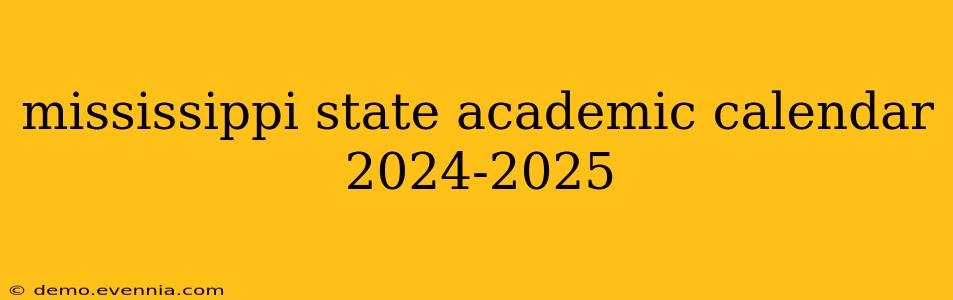 mississippi state academic calendar 2024-2025