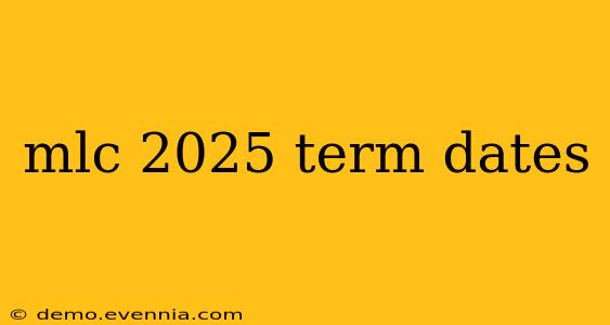 mlc 2025 term dates