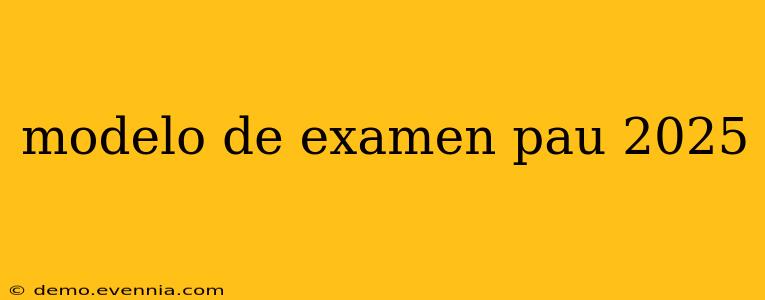 modelo de examen pau 2025