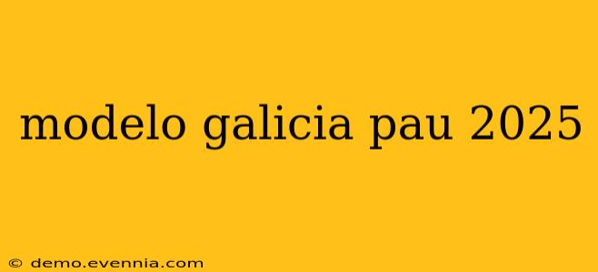 modelo galicia pau 2025