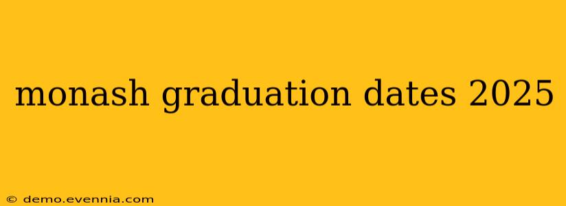 monash graduation dates 2025