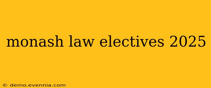 monash law electives 2025