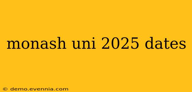 monash uni 2025 dates