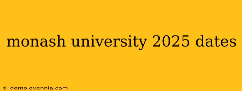 monash university 2025 dates