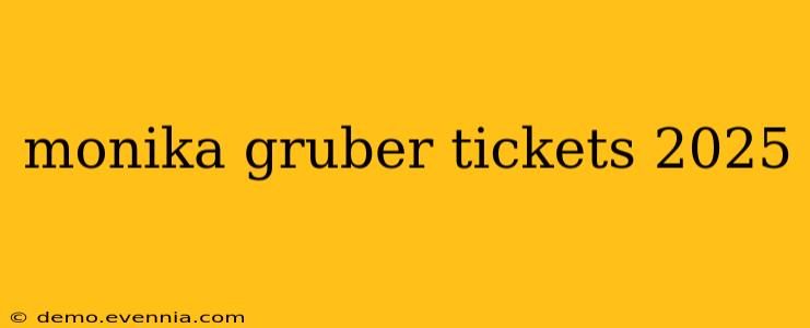 monika gruber tickets 2025