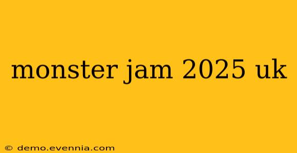 monster jam 2025 uk