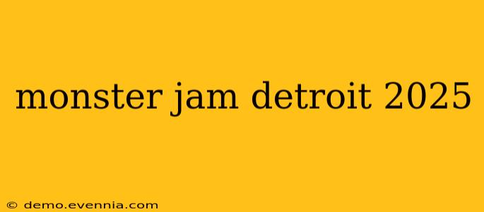 monster jam detroit 2025