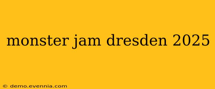 monster jam dresden 2025