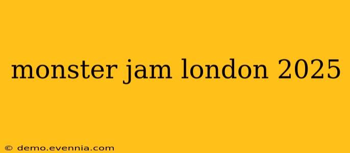 monster jam london 2025