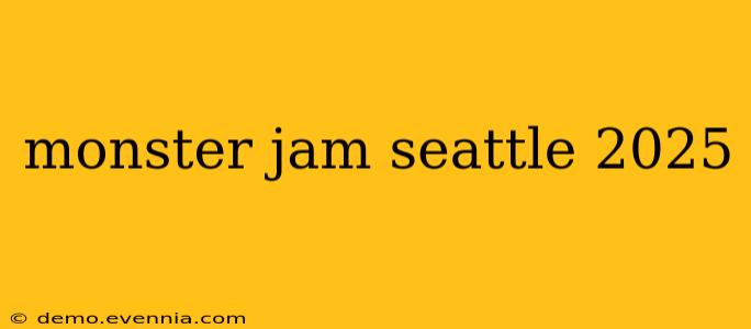 monster jam seattle 2025