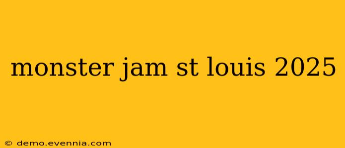 monster jam st louis 2025